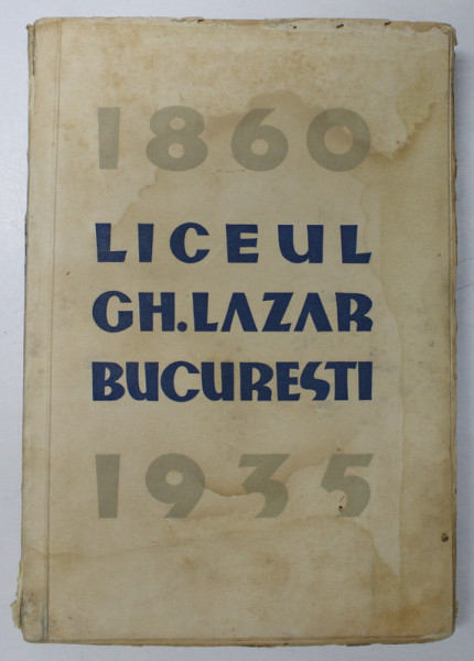 MONOGRAFIA LICEULUI &quot;GH. LAZAR&quot; DIN BUCURESTI  1860-1935 *PREZINTA HALOURI DE APA