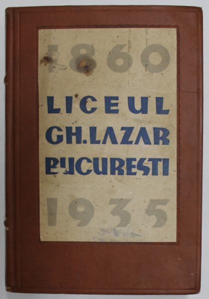 MONOGRAFIA LICEULUI '' GH. LAZAR '' DIN BUCURESTI , 1860 - 1935 CU PRILEJUL IMPLINIRII A 75 DE AI DE LA INFIINTAREA LUI , APARUTA  1935