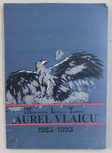 MONOGRAFIA LICEULUI TEORETIC AUREL VLAICU (1923-1993) de STAN N. CUCU , SANDA TONESCU , 1993