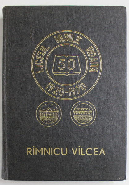 MONOGRAFIA LICEULUI  ''  VASILE ROAITA '' DIN RAMNICU VALCEA ( 1920- 1970 ) de NEGOITA N. GHEORGHE si LAZARESCU I. GRIGORE  , APARUTA  1971 , DEDICATIE *