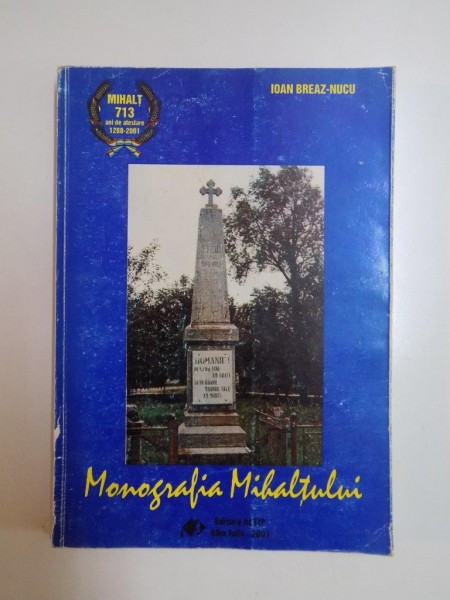 MONOGRAFIA MIHALTULUI de IOAN BREAZ NUCU , 2001