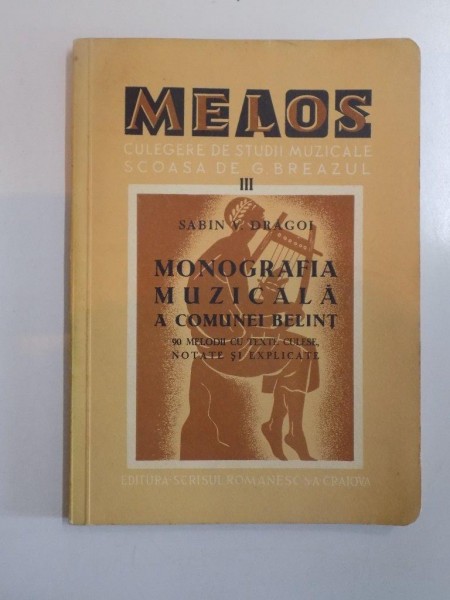 MONOGRAFIA MUZICALA A COMUNEI BELINT. 90 MELODII CU TEXTE CULESE, NOTATE SI EXPLICATE de SABIN V. DRAGOI, VOL III