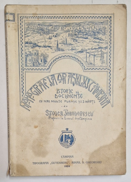 MONOGRAFIA ORASULUI CAMPINA de STOICA THEODORESCU - CAMPINA, 1924
