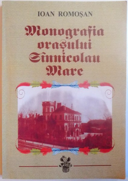 MONOGRAFIA ORASULUI SANNICOLAU MARE de IOAN ROMOSAN , 2000