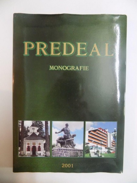 MONOGRAFIA ORASULUI - STATIUNE PREDEAL de VASILE OLTEAN , ALCIBIADE KIVU , 2001