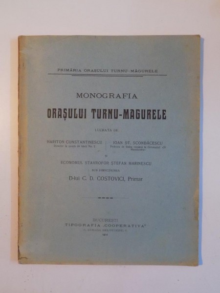 MONOGRAFIA ORASULUI TURNU MAGURELE de HARITON CONSTANTINESCU SI IOAN ST. SCONDACESCU ,BUCURESTI , 1911