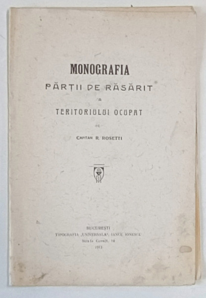 MONOGRAFIA PARTII DE RASARIT A TERITORUIULUI OCUPAT de CAPITAN R. ROSETTI , 1913