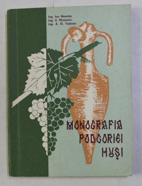 MONOGRAFIA PODGORIEI HUSI . ASPECTE DIN VITICULTURA PLAIURILOR MOLDOVENE de ION NEAMTU , V. MOLEAVIN , A. D. TUDOSIE , 1969