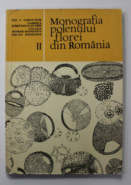 MONOGRAFIA POLENULUI FLOREI DIN ROMANIA , VOLUMUL II de ION T. TARNAVSCHI ...DIDONA RADULESCU , 1987