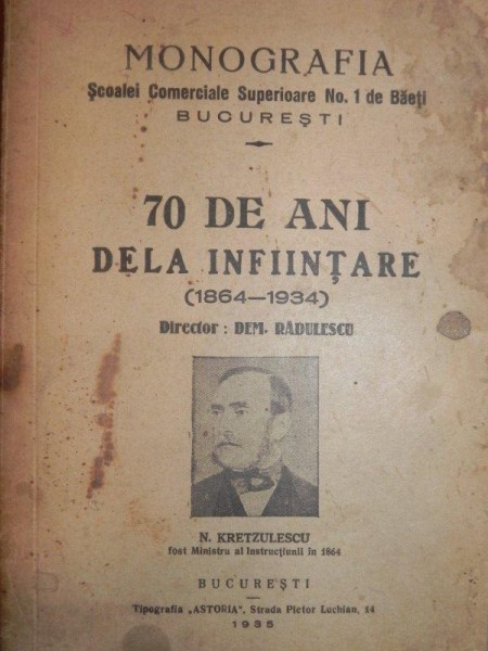 MONOGRAFIA SCOALEI COMERCIALE SUPERIOARE NR. 1 DE BAIETI BUCURESTI - 70 DE ANI DE LA INFIINTARE ( 1864- 1934) TIPARITA IN 1935