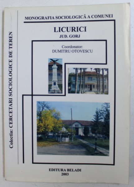 MONOGRAFIA SOCIOLOGICA A COMUNEI LICURICI JUD . GORJ , coordonator DUMITRU OTOVESCU , 2003