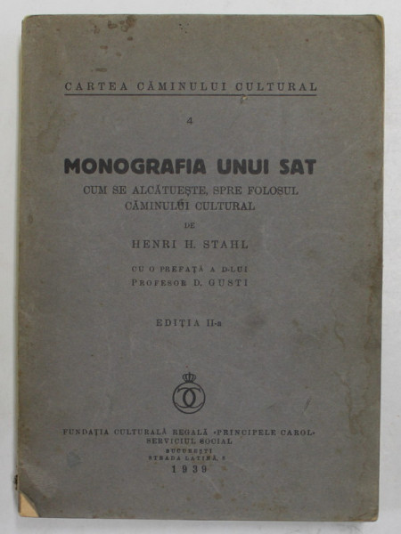 MONOGRAFIA UNUI SAT - CUM SE ALCATUIESTE SPRE FOLOSUL CAMINULUI CULTURAL de HENRI H. STAHL , EDITIA A II -A , 1939 * MINIMA UZURA