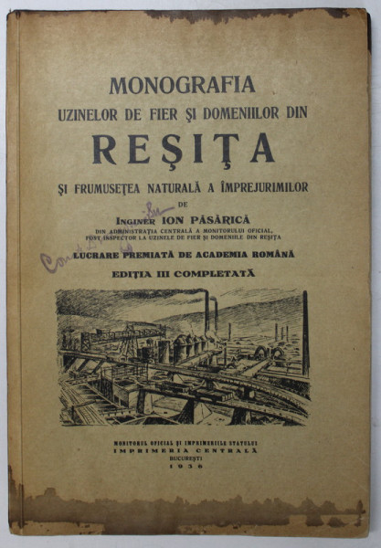 MONOGRAFIA UZINELOR DE FIER SI DOMENIILOR DIN RESITA SI FRUMUSETEA NATURALA A IMPREJURIMILOR de ION PASARICA , 1935