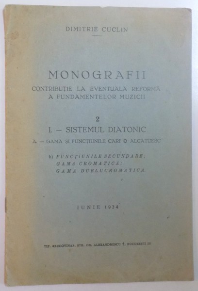 MONOGRAFII CONTRIBUTIE LA EVENTUALA REFORMA A FUNDAMENTELOR MUZICII de DIMITRIE CUCLIN, VOL 2, I - SISTEMUL DIATONIC  1934