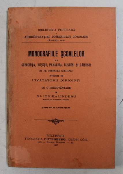 MONOGRAFIILE SCOALEOR DIN GHERGHITA , PANAGHIA , BUSTENI SI GAINESTI DE PE DOMENIILE COROANEI INTOCMITE DE INVATATORII DIRIGINTI , cu o precuvantare de ION KALINDERU , 1907