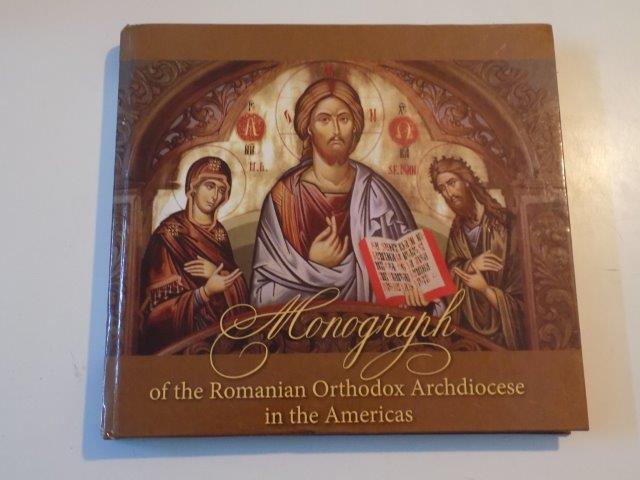MONOGRAPH OF THE ROMANIAN ORTHODOX ARCHDIOCESE IN THE AMERICAS , PUBLISHED WITH THE  BLESSING OF HIS EMINENCE  NICOLAE , 2014