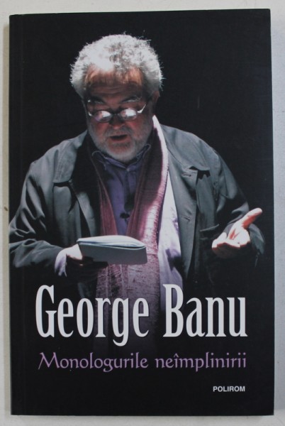 MONOLOGURILE NEIMPLINIRII de GEORGE BANU , 2014