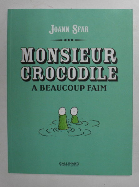 MONSIEUR CROCODILE - A BEAUCOUP FAIM par JOANN SFAR , 2010 , BENZI DESENATE *