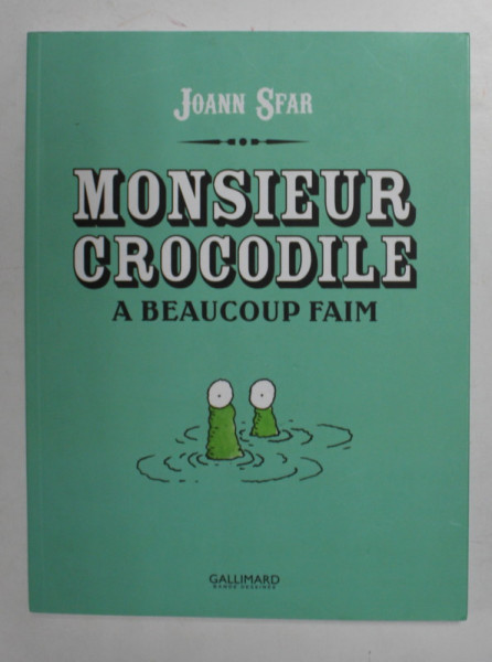 MONSIEUR CROCODILE - A BEAUCOUP FAIM par JOANN SFAR , 2010 , BENZI DESENATE *
