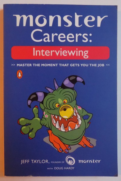 MONSTER CAREERS : INTERVIEWING - MASTER THE MOMENT THAT GETS YOU THE JOB by JEFF TAYLOR  and DOUG HARDY , 2005