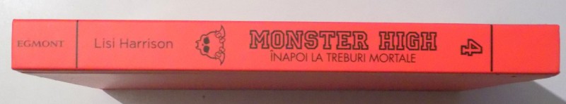 MONSTER HIGH VOL. IV - INAPOI LA TREBURI MORTALE de LISI HARRISON , 2013