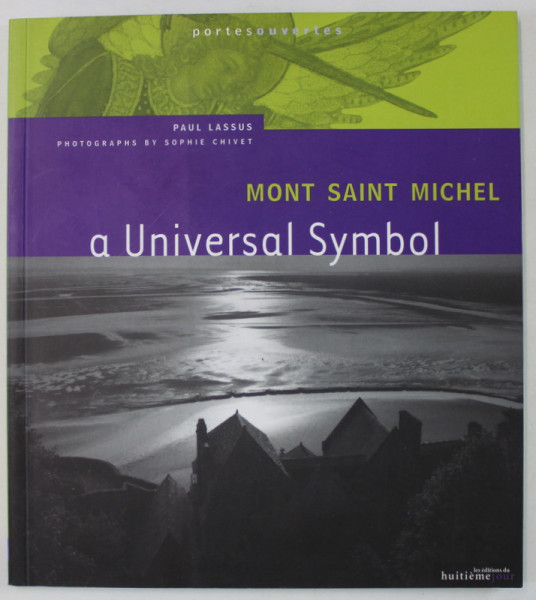 MONT SAINT MICHEL , A UNIVERSAL SYMBOL by PAUL LASSUS , photographs by SOPHIE CHIVET , 2001