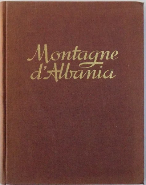 MONTAGNE D' ALBANIA, CON UNO STUDIO SUI RAPSODI DELLA MONTAGNA ALBANESE di NICOLA LO RUSSO ATTOMA de PIERO GHIGLIONE, 1941