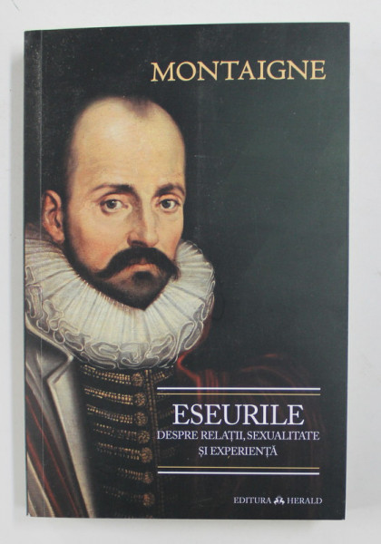 MONTAIGNE - DESPRE RELATII , SEXUALITATE SI EXPERIENTA , 2021