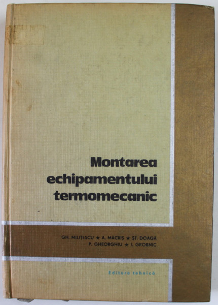 MONTAREA ECHIPAMENTULUI TERMOMECANIC de GH. MILITESCU ...I. GROBNIC , 1966