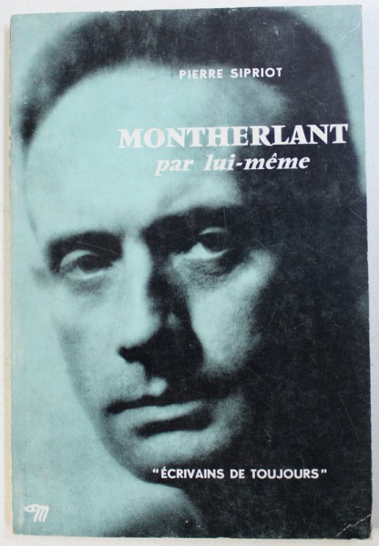 MONTHERLANT PAR LUI - MEME par PIERRE SIPRIOT , 1953