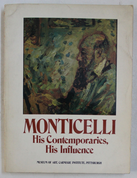 MONTICELLI  - HIS CONTEMPORARIES . HIS INFLUENCE by AARON SHEON , 1978