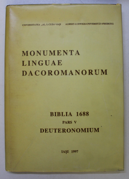 MONUMENTA LINGUAE DACOROMANORUM - BIBLIA 1688 , PARS V , DEUTERONOMIUM , ingrijire editoriala VASILE ARVINTE  si IOAN CAPROSU , 1997