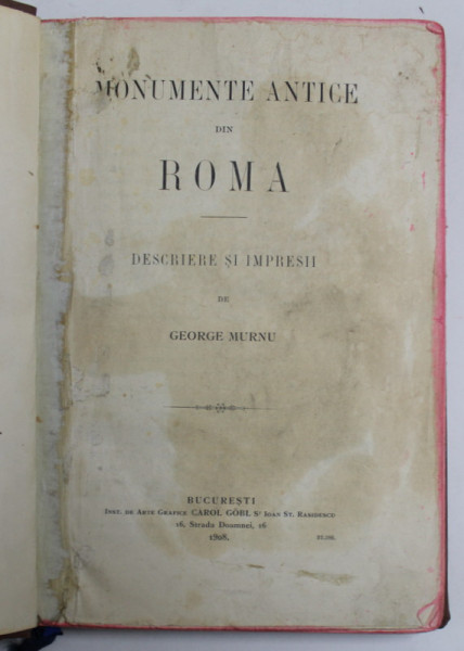 MONUMENTE ANTICE DIN ROMA , DESCRIERI SI IMPRESII de GEORGE MURNU , 1908