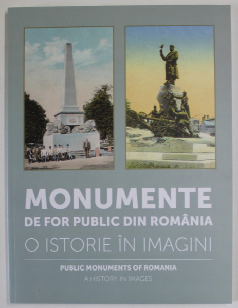 MONUMENTE DE FOR PUBLIC DIN ROMANIA , O ISTORIE IN IMAGINI , coordonator ALEXANDRA MARASOIU , 2018 *EDITIE BILINGVA
