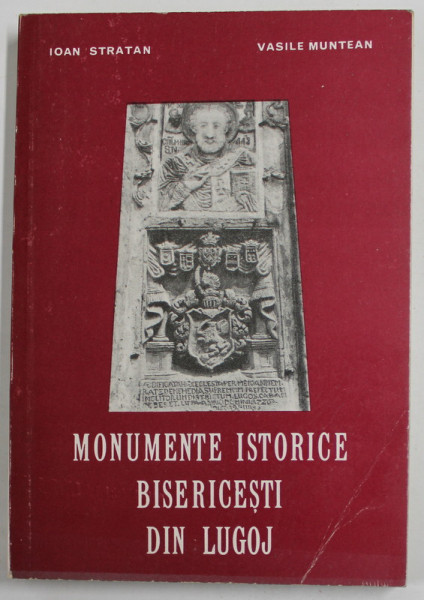 MONUMENTE ISTORICE BISERICESTI DIN LUGOJ de IOAN STRATAN si VASILE MUNTEAN , 1981, DEDICATIE *
