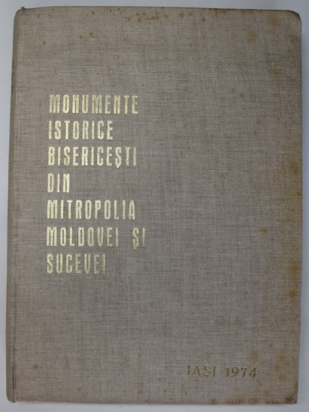 MONUMENTE ISTORICE BISERICESTI DIN MITROPOLIA MOLDOVEI SI SUCEVEI, IASI 1974