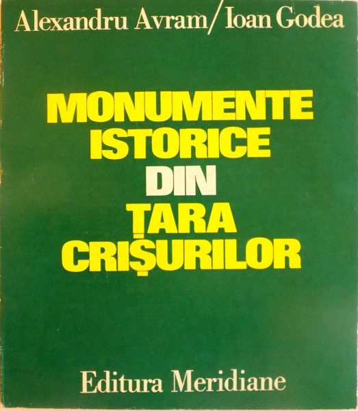 MONUMENTE ISTORICE DIN TARA CRISURILOR de ALEXANDRU AVRAM, IOAN GODEA, 1975