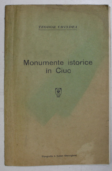 MONUMENTE ISTORICE IN CIUC, TEODOR CHINDEA, 1933 TIPOGRAFIA  I. KAHAN GHEORGHENI.