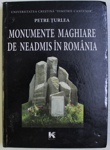 MONUMENTE MAGHIARE DE NEADMIS IN ROMANIA de PETRE TURLEA , 2013
