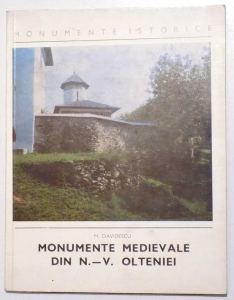 MONUMENTE MEDIEVALE DIN N. - V. OLTENIE de M. DAVIDESCU , 1970
