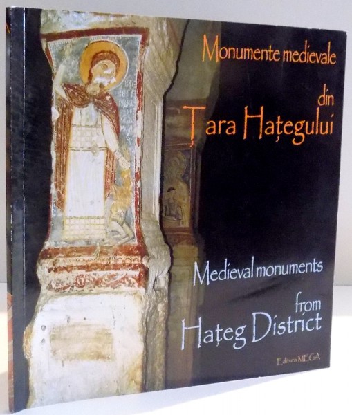 MONUMENTE MEDIEVALE DIN TARA HATEGULUI de ADRIAN ANDREI RUSU , ILEANA BURNICHIOIU , 2008