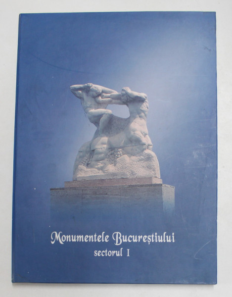 MONUMENTELE BUCURESTIULUI , SECTOR 1 de VASILE GHERASIM si EMILIA ENACHE , 2004 , SEMNATA *