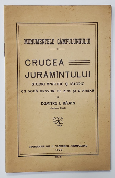 MONUMENTELE CAMPULUNGULUI - CRUCEA JURAMANTULUI - STUDIU ANALITIC SI ISTORIC de DUMITRU I. BAJAN , 1929
