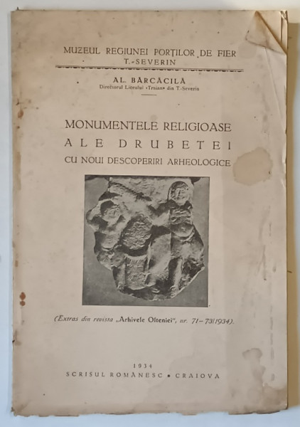 MONUMENTELE RELIGIOASE ALE DRUBETEI CU NOUI DESCOPERIRI ARHEOLOGICE de AL. BARACILA , 1934 , COPERTA CU PETE SI URME DE UZURA , DEDICATIE *