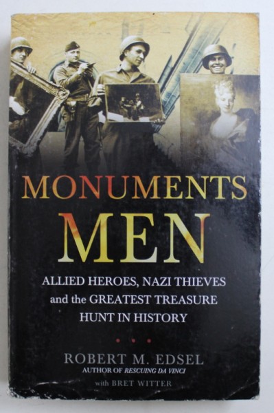 MONUMENTS MEN - ALLIED HEROES , NAZI THIEVES AND THE GREATEST TREASURE HUNT IN HISTORY by ROBERT M . EDSEL , 2010