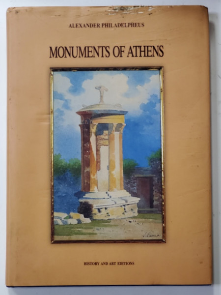 MONUMENTS OF ATHENS by ALEXANDER PHILADELPHEUS , CLASSICAL , ROMAN , BYZANTINE AND MODERN , 1995 , COPERTA CU URME DE UZURA SI MICI DEFECTE