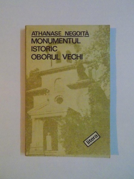 MONUMENTUL ISTORIC OBORUL VECHI de ATHANASIE NEGOITA , 1991