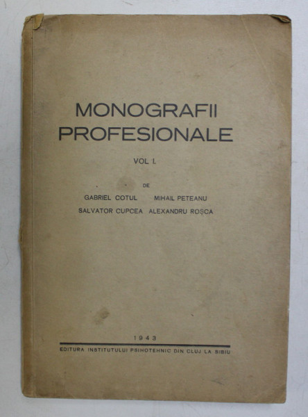 MONÒGRAFII PROFESIONALE , VOLUMUL I de GABRIEL COTUL ...ALEXANDRU ROSCA , 1943