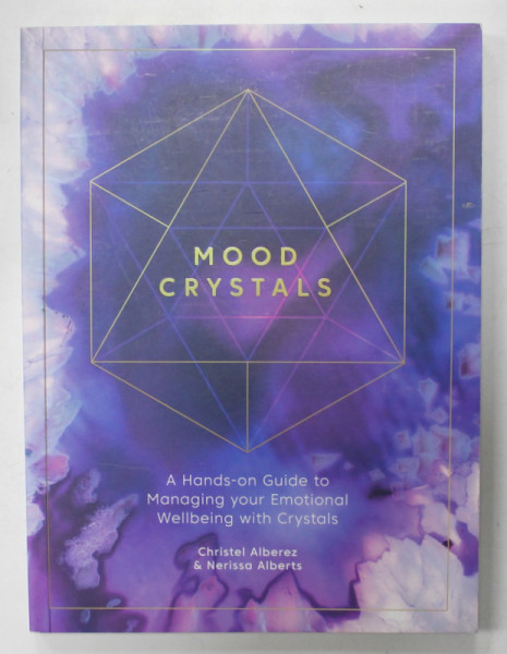 MOOD CRYSTALS , A HANDS - ON GUIDE TO MANAGING YOUR EMOTIONAL WELLBEING WITH CRYSTALS by CHRISTEL ALBEREZ and NERISSA ALBERTS , 2021