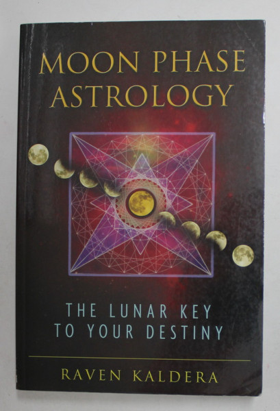 MOON PHASE ASTROLOGY - THE LUNAR KEY TO YOUR DESTINY by RAVEN KALDERA , 2011 , PREZINTA HALOURI DE APA